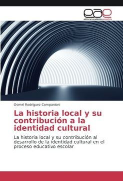 portada La historia local y su contribución a la identidad cultural: La historia local y su contribución al desarrollo de la identidad cultural en el proceso educativo escolar