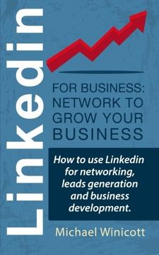 portada Linkedin for Business: Network to Grow Your Business: How to use Linkedin for Networking, Leads Generation and Business Development. (en Inglés)