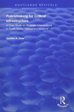 portada Policymaking for Critical Infrastructure: A Case Study on Strategic Interventions in Public Safety Telecommunications (Routledge Revivals)