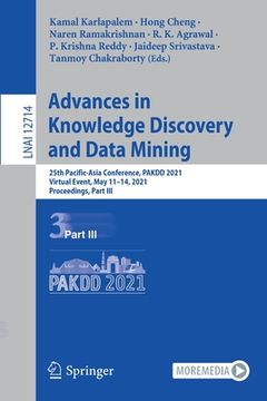 portada Advances in Knowledge Discovery and Data Mining: 25th Pacific-Asia Conference, Pakdd 2021, Virtual Event, May 11-14, 2021, Proceedings, Part III