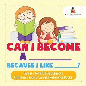 portada Can i Become a _____ Because i Like _____? | Careers for Kids by Subjects | Children's Jobs & Careers Reference Books (in English)