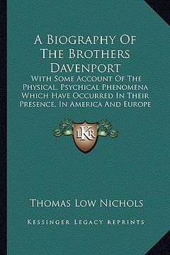 portada a   biography of the brothers davenport: with some account of the physical, psychical phenomena which have occurred in their presence, in america and