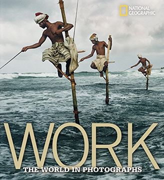 portada Work: The World in Photographs (National Geographic Collectors Series) 
