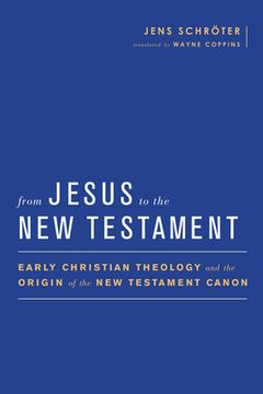 portada From Jesus to the New Testament: Early Christian Theology and the Origin of the New Testament Canon (en Inglés)