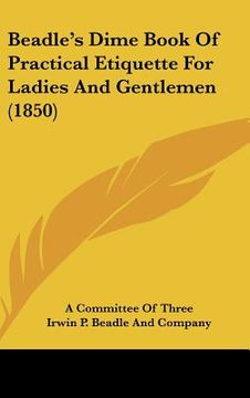 portada beadle's dime book of practical etiquette for ladies and gentlemen (1850) (en Inglés)