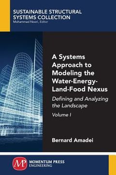 portada A Systems Approach to Modeling the Water-Energy-Land-Food Nexus, Volume I: Defining and Analyzing the Landscape (en Inglés)