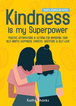 portada Kindness is my Superpower: Positive Affirmations and Actions for Improving Your Self-Worth, Happiness, Empathy, Gratitude and Self-Love (Guided Journaling) (en Inglés)