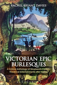 portada Victorian Epic Burlesques: A Critical Anthology of Nineteenth-Century Theatrical Entertainments After Homer (Bloomsbury Studies in Classical Reception)