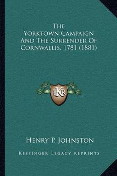 portada the yorktown campaign and the surrender of cornwallis, 1781 (1881)