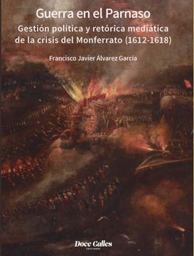 portada Guerra en el Parnaso. Gestión Política y Retórica Mediática de la Crisis del Monferrato (1612 - 1618): 42 (Miscelánea)