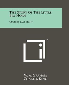 portada the story of the little big horn: custer's last fight