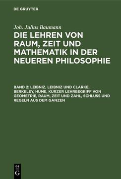 portada Leibniz, Leibniz und Clarke, Berkeley, Hume, Kurzer Lehrbegriff von Geometrie, Raum, Zeit und Zahl, Schluß und Regeln aus dem Ganzen (en Alemán)