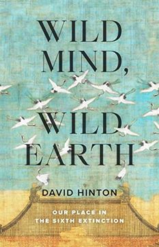 portada Wild Mind, Wild Earth: Our Place in the Sixth Extinction (en Inglés)
