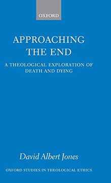portada Approaching the End: A Theological Exploration of Death and Dying (Oxford Studies in Theological Ethics) (in English)