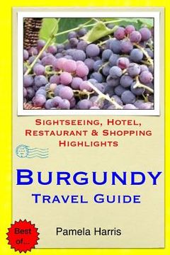 portada Burgundy Travel Guide: Sightseeing, Hotel, Restaurant & Shopping Highlights (in English)
