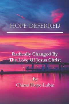 portada Hope Deferred: Radically Changed by the Love of Jesus Christ (in English)