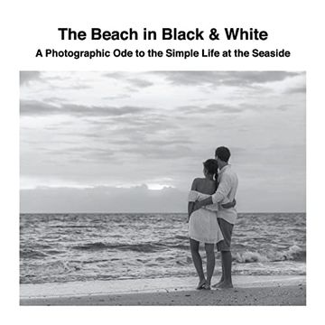 portada The Beach in Black & White: A Photographic ode to the Simple Life at the Seaside 