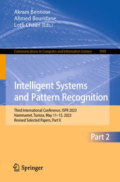 portada Intelligent Systems and Pattern Recognition: Third International Conference, Ispr 2023, Hammamet, Tunisia, May 11-13, 2023, Revised Selected Papers, P (in English)