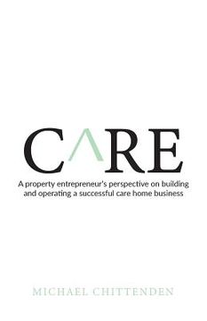 portada Care: A Property Entrepreneur's Perspective on Building and Operating a Successful Care Home Business (en Inglés)