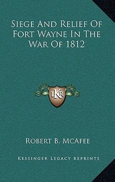 portada siege and relief of fort wayne in the war of 1812 (en Inglés)