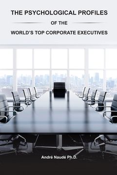 portada The Psychological Profiles of the World's Top Corporate Executives: The Significance of Top Corporate Executives and the Distinct Psychological Charac (in English)