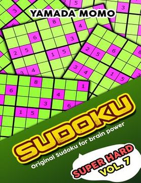 portada Sudoku Super Hard: Original Sudoku For Brain Power Vol. 7: Include 500 Puzzles Super Hard Level Plus Printable Version