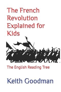 portada The French Revolution Explained for Kids: The English Reading Tree (en Inglés)