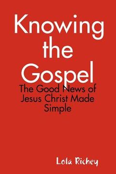 portada knowing the gospel: the good news of jesus christ made simple (en Inglés)