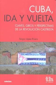 portada Cuba, ida y vuelta - claves, giros y perspectivas de la revolucion (Cronica (tirant))
