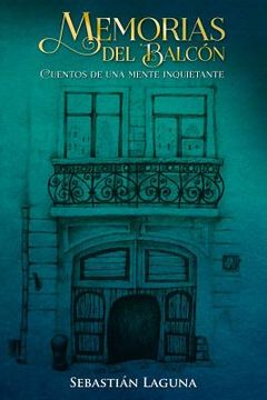 portada Memorias del Balcón: Cuentos de Una Mente Inquietante (in Spanish)