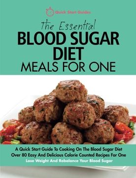 portada The Essential Blood Sugar Diet Meals for One: A Quick Start Guide to Cooking on the Blood Sugar Diet. Over 80 Easy and Delicious Calorie Counted. Lose Weight and Rebalance Your Blood Sugar. (en Inglés)