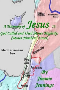 portada A Testimony of Jesus 13: God Called and Used Moses Mightily: (Moses Numbers' Israel) (en Inglés)