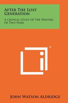 portada after the lost generation: a critical study of the writers of two wars
