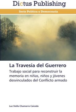 portada La Travesía del Guerrero: Trabajo social para reconstruir la memoria en niñas, niños y jóvenes desvinculados del Conflicto armado