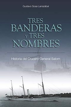 portada Tres Banderas y Tres Nombres: Historia del Crucero General Salom
