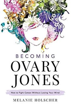 portada Becoming Ovary Jones: How to Fight Cancer Without Losing Your Mind (en Inglés)