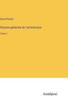 portada Histoire générale de l'architecture: Tome 1 (en Francés)