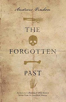 portada The Forgotten Past: An Eclectic Collection of Little Known Stories From the Annals of History (en Inglés)