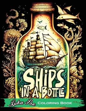 portada Ships in a Bottle: Set Sail on a Colorful Adventure with Ships in a Bottle Coloring Book (in English)