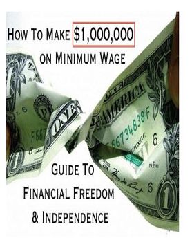 portada How To Make $1,000,000 on Minimum Wage: Guide To Financial Freedom And Independence (en Inglés)