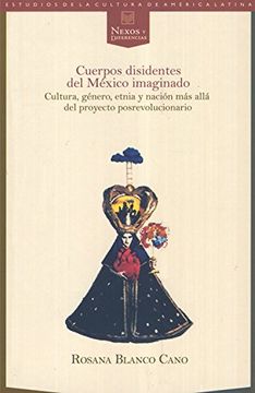 portada Cuerpos Disidentes del Mexico Imaginado. Cultura, Genero, Etnia y Nacion mas Alla  del Proyecto Posr