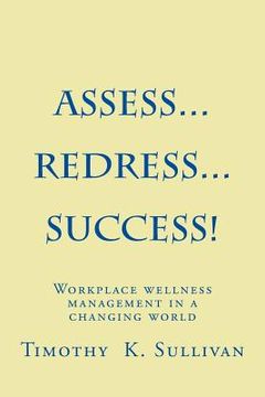 portada Assess...Redress...Success!: Manage workplace wellness without becoming and expert (en Inglés)