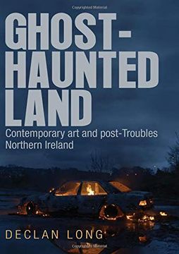 portada Ghost-Haunted Land: Contemporary art and Post-Troubles Northern Ireland (en Inglés)