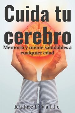 portada Cuida Tu Cerebro: Memoria Y Mente Saludables A Cualquier Edad (spanish Edition)