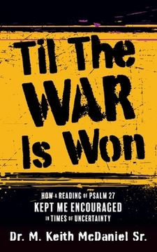 portada Til the war is Won: How a Reading of Psalm 27 Kept me Encouraged in Times of Uncertainty (0) (en Inglés)