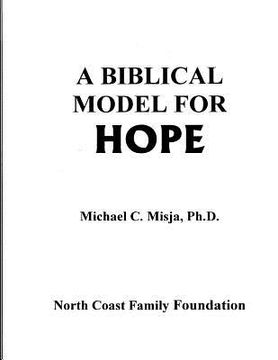 portada A Biblical Model for Hope: a guided workbook to journey through pain into a life filled with hope. (en Inglés)