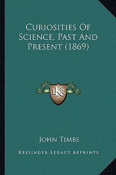 portada curiosities of science, past and present (1869) (en Inglés)