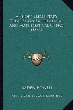 portada a short elementary treatise on experimental and mathematical optics (1833) (in English)