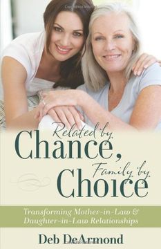 portada Related by Chance, Family by Choice: Transforming Mother-In-Law and Daughter-In-Law Relationships (en Inglés)