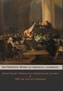 portada The Prophetic Works of Ingersoll Lockwood: Baron Trump'S Marvellous Underground Journey & 1900; Or, the Last President 